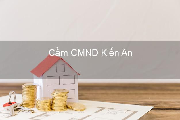 Top 4 Cầm CMND Kiến An Hải Phòng tốt nhất Top 4 Cầm CMND Kiến An Hải Phòng tốt nhất