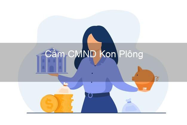 Top 6 Cầm CMND Kon Plông Kon Tum uy tín nhất Top 6 Cầm CMND Kon Plông Kon Tum uy tín nhất