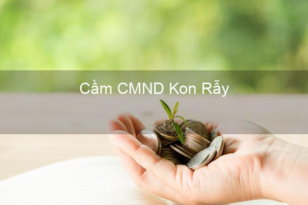 Top 7 Cầm CMND Kon Rẫy Kon Tum nhanh nhất Top 7 Cầm CMND Kon Rẫy Kon Tum nhanh nhất