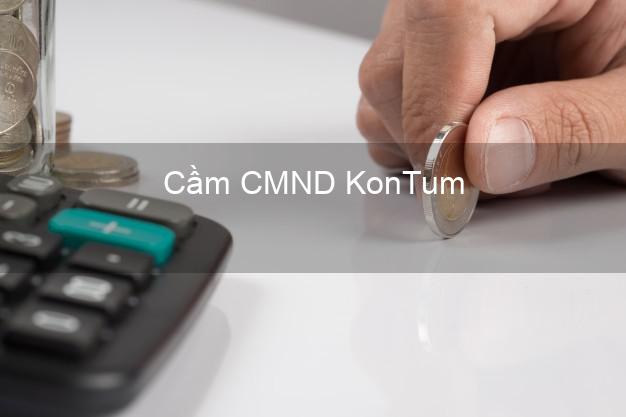 Top 8 Cầm CMND KonTum Kon Tum giá cao Top 8 Cầm CMND KonTum Kon Tum giá cao