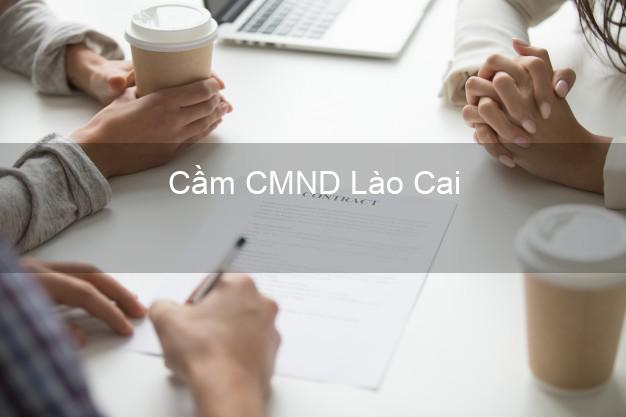 Top 9 Cầm CMND Lào Cai nhận tiền ngay Top 9 Cầm CMND Lào Cai nhận tiền ngay
