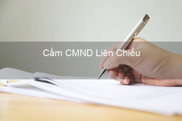 Top 3 Cầm CMND Liên Chiểu Đà Nẵng nhận tiền ngay Top 3 Cầm CMND Liên Chiểu Đà Nẵng nhận tiền ngay