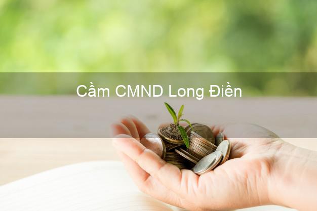 Top 9 Cầm CMND Long Điền Bà Rịa Vũng Tàu nhận tiền ngay Top 9 Cầm CMND Long Điền Bà Rịa Vũng Tàu nhận tiền ngay