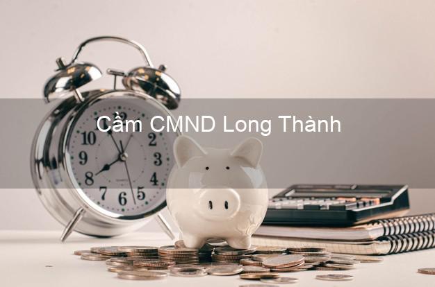 Địa chỉ Cầm CMND Long Thành Đồng Nai uy tín nhất Địa chỉ Cầm CMND Long Thành Đồng Nai uy tín nhất