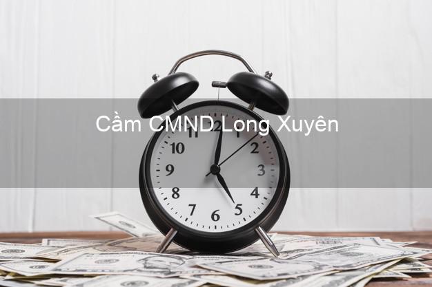 Top 6 Cầm CMND Long Xuyên An Giang uy tín nhất Top 6 Cầm CMND Long Xuyên An Giang uy tín nhất