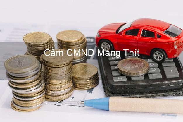 Dịch vụ Cầm CMND Mang Thít Vĩnh Long tốt nhất Dịch vụ Cầm CMND Mang Thít Vĩnh Long tốt nhất
