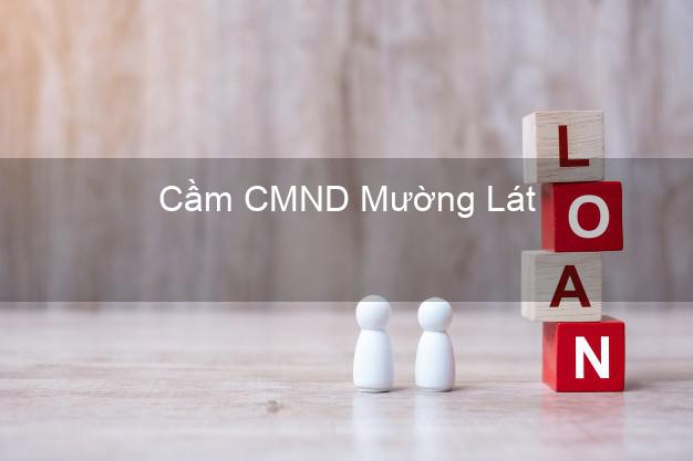 Dịch vụ Cầm CMND Mường Lát Thanh Hóa tốt nhất Dịch vụ Cầm CMND Mường Lát Thanh Hóa tốt nhất