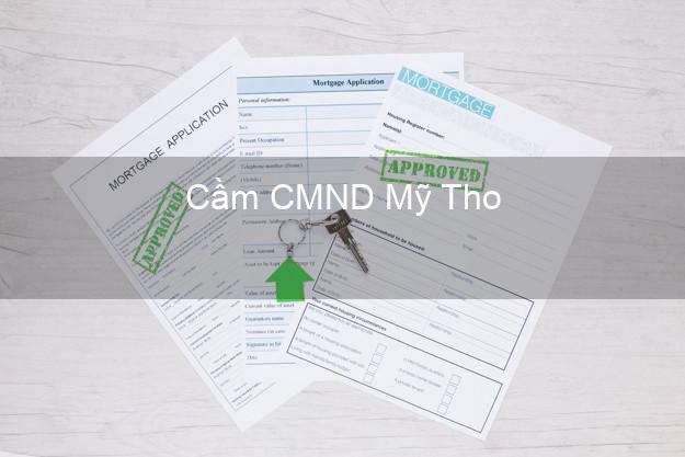 Top 9 Cầm CMND Mỹ Tho Tiền Giang nhận tiền ngay Top 9 Cầm CMND Mỹ Tho Tiền Giang nhận tiền ngay
