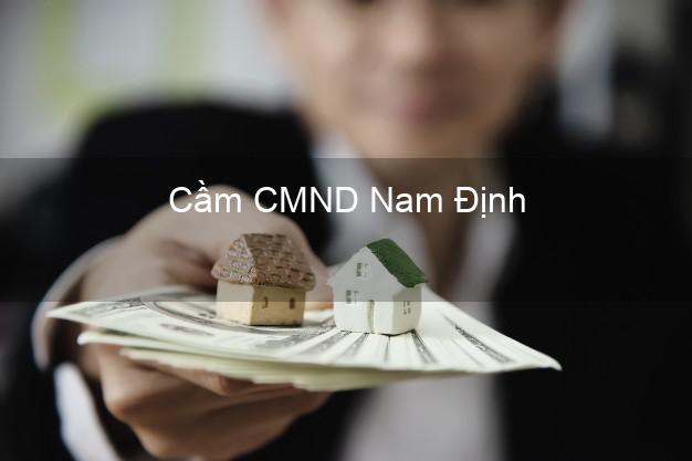 Dịch vụ Cầm CMND Nam Định tốt nhất Dịch vụ Cầm CMND Nam Định tốt nhất