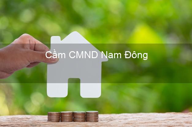Dịch vụ Cầm CMND Nam Đông Thừa Thiên Huế tốt nhất Dịch vụ Cầm CMND Nam Đông Thừa Thiên Huế tốt nhất