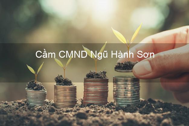 Top 4 Cầm CMND Ngũ Hành Sơn Đà Nẵng tốt nhất Top 4 Cầm CMND Ngũ Hành Sơn Đà Nẵng tốt nhất