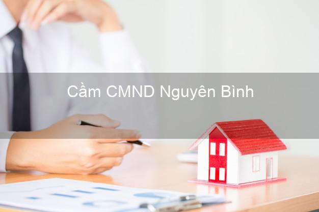 Top 3 Cầm CMND Nguyên Bình Cao Bằng nhận tiền ngay Top 3 Cầm CMND Nguyên Bình Cao Bằng nhận tiền ngay