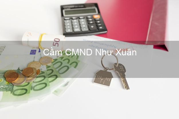 Top 3 Cầm CMND Như Xuân Thanh Hóa nhận tiền ngay Top 3 Cầm CMND Như Xuân Thanh Hóa nhận tiền ngay