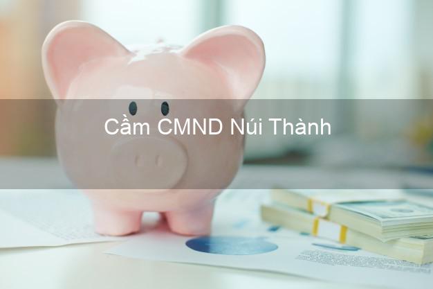 Top 7 Cầm CMND Núi Thành Quảng Nam nhanh nhất Top 7 Cầm CMND Núi Thành Quảng Nam nhanh nhất