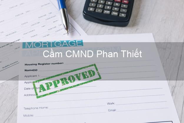 Địa chỉ Cầm CMND Phan Thiết Bình Thuận uy tín nhất Địa chỉ Cầm CMND Phan Thiết Bình Thuận uy tín nhất