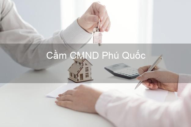 Top 4 Cầm CMND Phú Quốc Kiên Giang tốt nhất Top 4 Cầm CMND Phú Quốc Kiên Giang tốt nhất