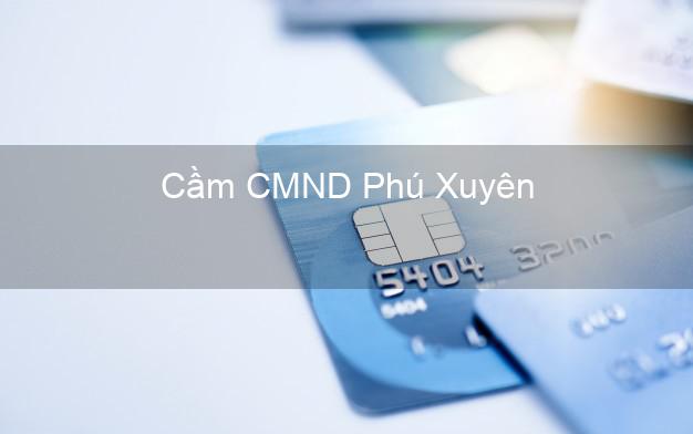 Top 8 Cầm CMND Phú Xuyên Hà Nội giá cao Top 8 Cầm CMND Phú Xuyên Hà Nội giá cao
