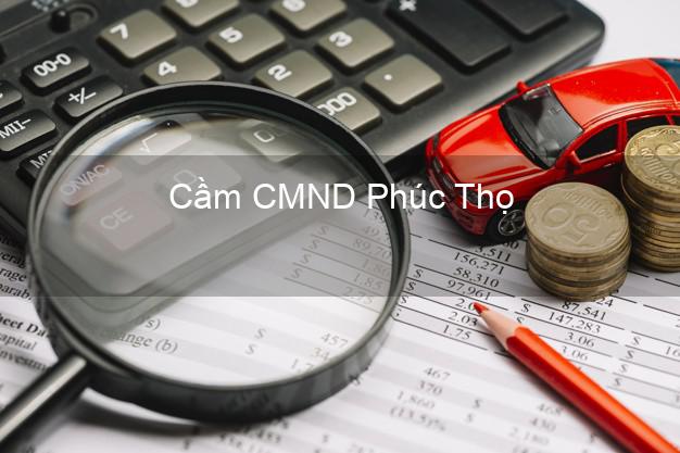 Top 9 Cầm CMND Phúc Thọ Hà Nội nhận tiền ngay Top 9 Cầm CMND Phúc Thọ Hà Nội nhận tiền ngay