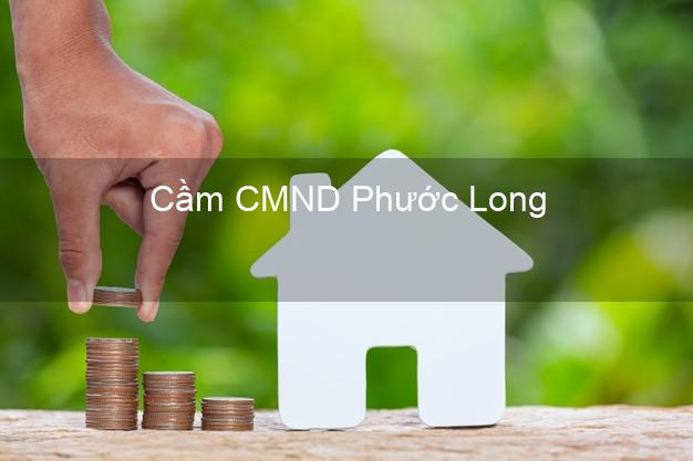Hỗ trợ Cầm CMND Phước Long Bạc Liêu nhanh nhất Hỗ trợ Cầm CMND Phước Long Bạc Liêu nhanh nhất
