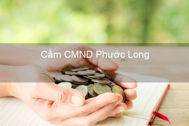 Top 9 Cầm CMND Phước Long Bình Phước nhận tiền ngay Top 9 Cầm CMND Phước Long Bình Phước nhận tiền ngay