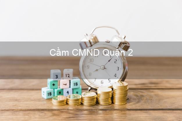 Top 9 Cầm CMND Quận 2 Hồ Chí Minh nhận tiền ngay Top 9 Cầm CMND Quận 2 Hồ Chí Minh nhận tiền ngay