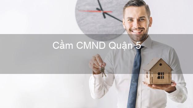 Hỗ trợ Cầm CMND Quận 5 Hồ Chí Minh nhanh nhất Hỗ trợ Cầm CMND Quận 5 Hồ Chí Minh nhanh nhất