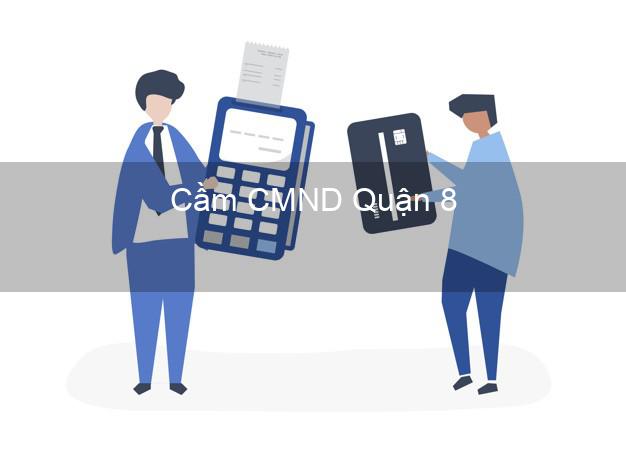 Top 4 Cầm CMND Quận 8 Hồ Chí Minh tốt nhất Top 4 Cầm CMND Quận 8 Hồ Chí Minh tốt nhất