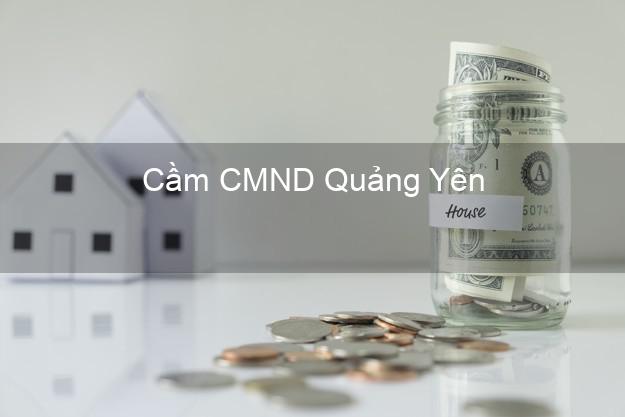 Top 8 Cầm CMND Quảng Yên Quảng Ninh giá cao Top 8 Cầm CMND Quảng Yên Quảng Ninh giá cao