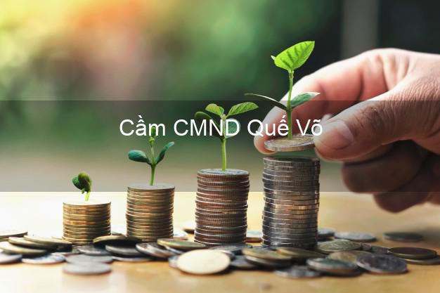 Top 5 Cầm CMND Quế Võ Bắc Ninh giá cao Top 5 Cầm CMND Quế Võ Bắc Ninh giá cao