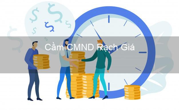 Top 6 Cầm CMND Rạch Giá Kiên Giang uy tín nhất Top 6 Cầm CMND Rạch Giá Kiên Giang uy tín nhất