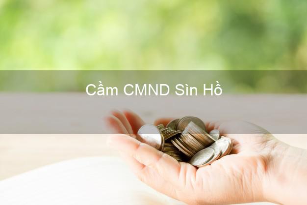 Top 3 Cầm CMND Sìn Hồ Lai Châu nhận tiền ngay Top 3 Cầm CMND Sìn Hồ Lai Châu nhận tiền ngay