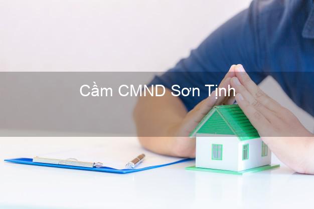 Top 8 Cầm CMND Sơn Tịnh Quảng Ngãi giá cao Top 8 Cầm CMND Sơn Tịnh Quảng Ngãi giá cao