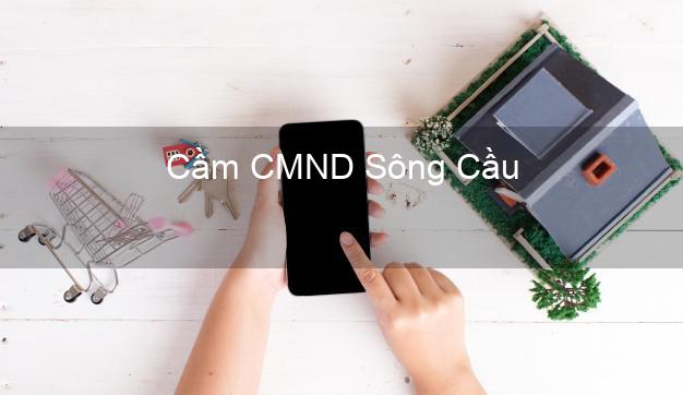 Top 7 Cầm CMND Sông Cầu Phú Yên nhanh nhất Top 7 Cầm CMND Sông Cầu Phú Yên nhanh nhất