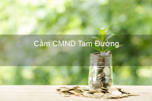 Top 4 Cầm CMND Tam Đường Lai Châu tốt nhất Top 4 Cầm CMND Tam Đường Lai Châu tốt nhất