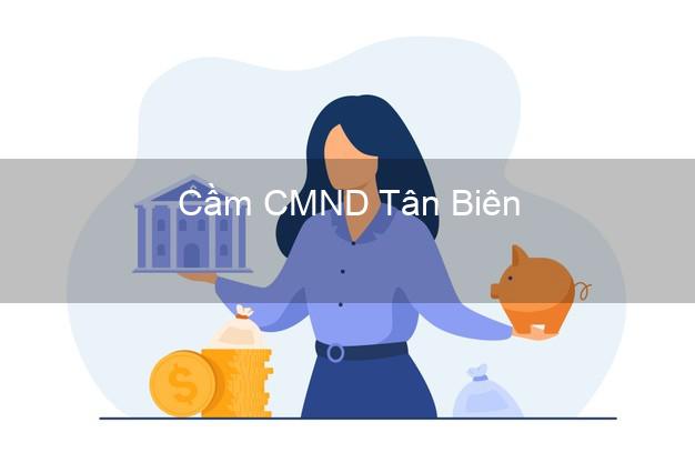 Top 6 Cầm CMND Tân Biên Tây Ninh uy tín nhất Top 6 Cầm CMND Tân Biên Tây Ninh uy tín nhất