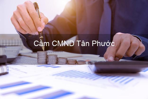 Địa chỉ Cầm CMND Tân Phước Tiền Giang uy tín nhất Địa chỉ Cầm CMND Tân Phước Tiền Giang uy tín nhất