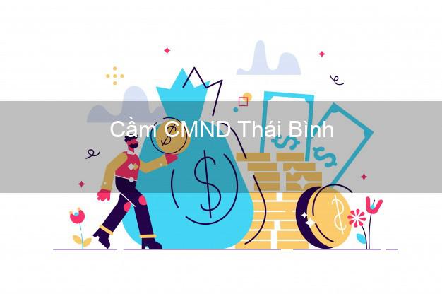 Hỗ trợ Cầm CMND Thái Bình nhanh nhất Hỗ trợ Cầm CMND Thái Bình nhanh nhất