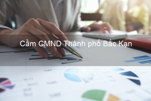 Địa chỉ Cầm CMND Thành phố Bắc Kạn uy tín nhất Địa chỉ Cầm CMND Thành phố Bắc Kạn uy tín nhất
