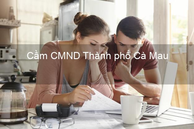 Top 8 Cầm CMND Thành phố Cà Mau giá cao Top 8 Cầm CMND Thành phố Cà Mau giá cao