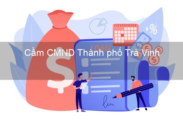 Top 7 Cầm CMND Thành phố Trà Vinh nhanh nhất Top 7 Cầm CMND Thành phố Trà Vinh nhanh nhất