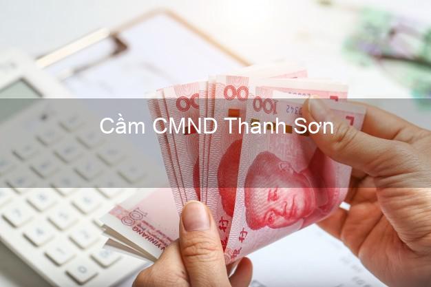 Hỗ trợ Cầm CMND Thanh Sơn Phú Thọ nhanh nhất Hỗ trợ Cầm CMND Thanh Sơn Phú Thọ nhanh nhất