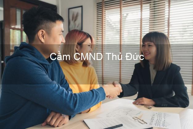 Top 9 Cầm CMND Thủ Đức Hồ Chí Minh nhận tiền ngay Top 9 Cầm CMND Thủ Đức Hồ Chí Minh nhận tiền ngay