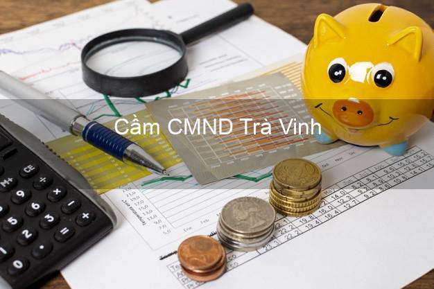 Top 7 Cầm CMND Trà Vinh nhanh nhất Top 7 Cầm CMND Trà Vinh nhanh nhất