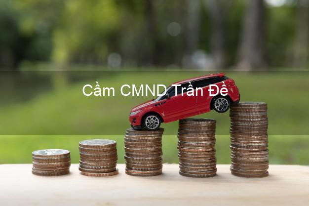 Địa chỉ Cầm CMND Trần Đề Sóc Trăng uy tín nhất Địa chỉ Cầm CMND Trần Đề Sóc Trăng uy tín nhất