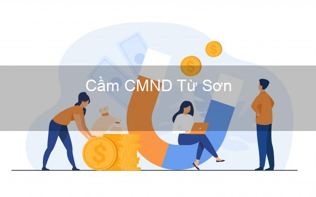 Top 6 Cầm CMND Từ Sơn Bắc Ninh uy tín nhất Top 6 Cầm CMND Từ Sơn Bắc Ninh uy tín nhất