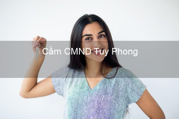 Top 5 Cầm CMND Tuy Phong Bình Thuận giá cao Top 5 Cầm CMND Tuy Phong Bình Thuận giá cao