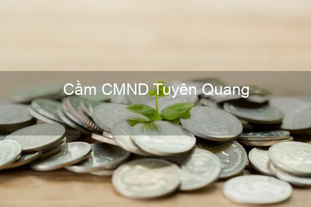 Hỗ trợ Cầm CMND Tuyên Quang nhanh nhất Hỗ trợ Cầm CMND Tuyên Quang nhanh nhất
