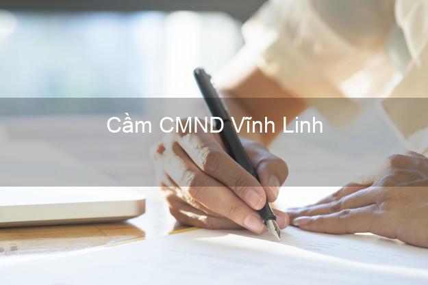 Top 9 Cầm CMND Vĩnh Linh Quảng Trị nhận tiền ngay Top 9 Cầm CMND Vĩnh Linh Quảng Trị nhận tiền ngay
