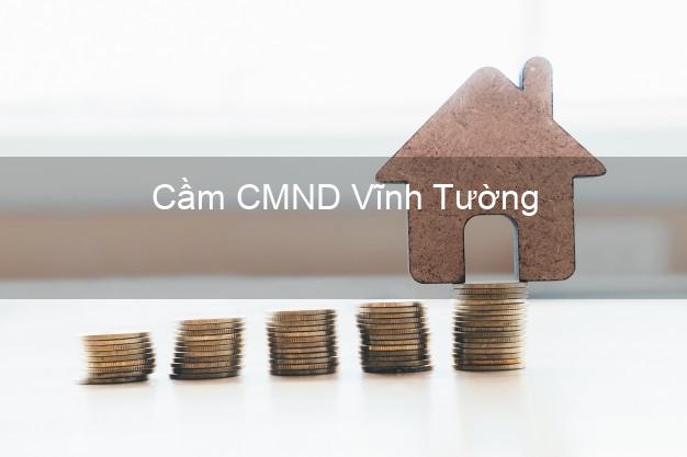 Top 8 Cầm CMND Vĩnh Tường Vĩnh Phúc giá cao Top 8 Cầm CMND Vĩnh Tường Vĩnh Phúc giá cao