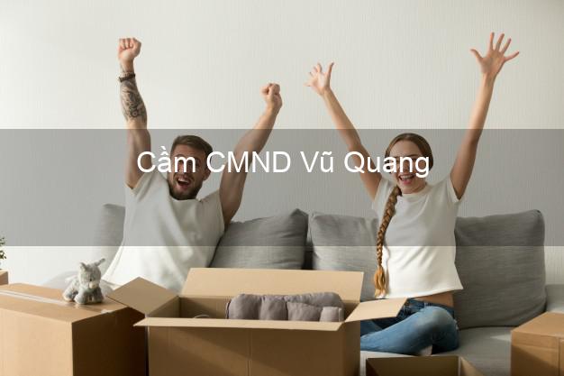 Top 9 Cầm CMND Vũ Quang Hà Tĩnh nhận tiền ngay Top 9 Cầm CMND Vũ Quang Hà Tĩnh nhận tiền ngay